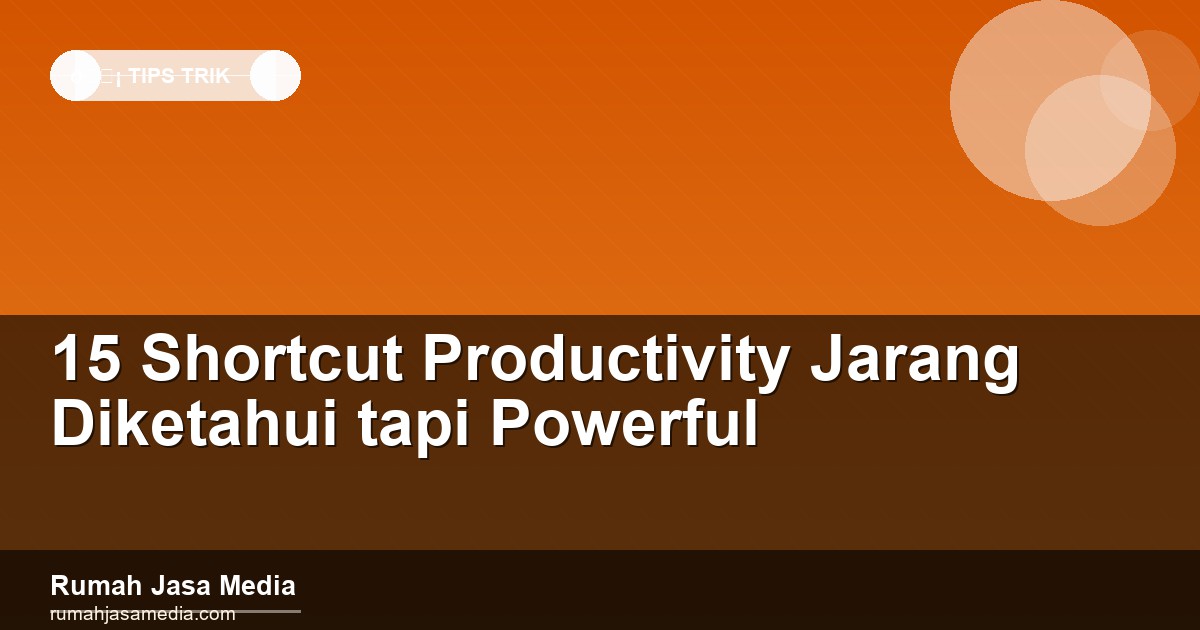 15 Shortcut Productivity Jarang Diketahui tapi Powerful