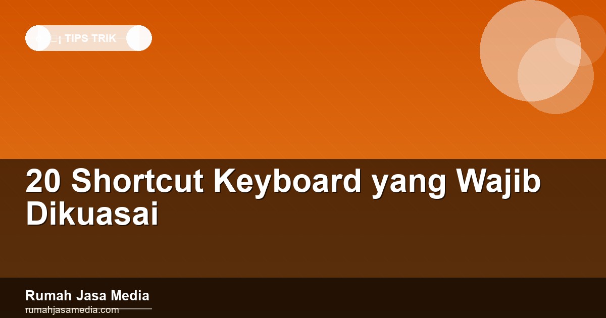 20 Shortcut Keyboard yang Wajib Dikuasai