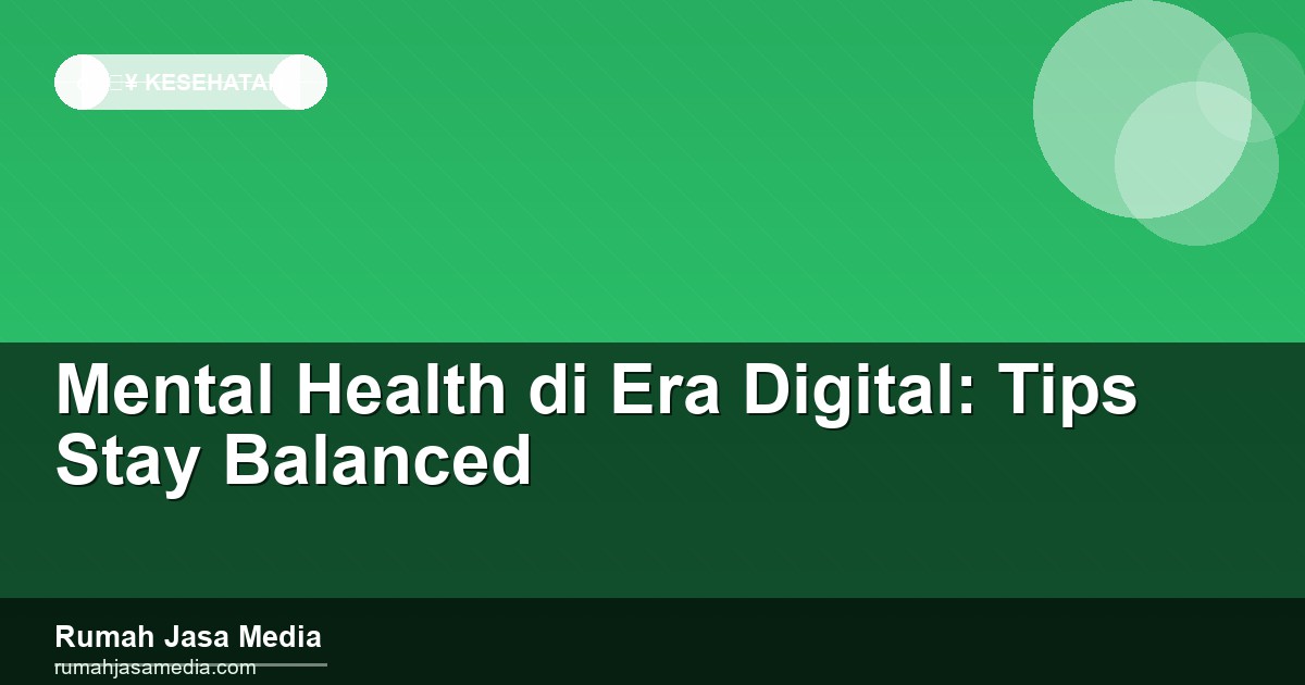Mental Health di Era Digital: Tips Stay Balanced