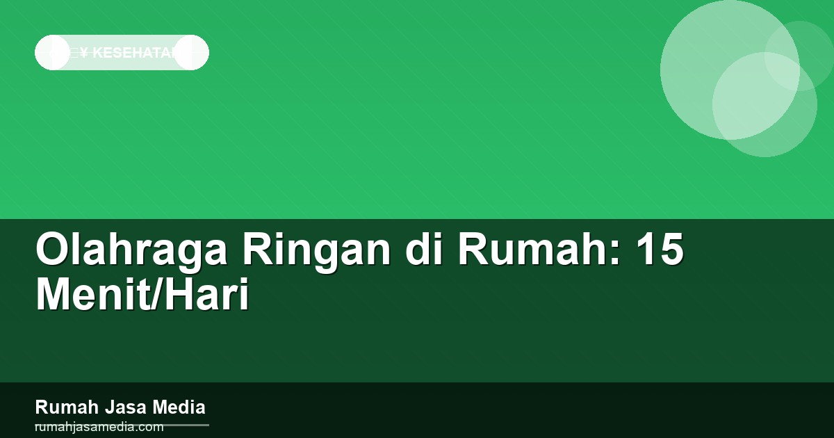 Olahraga Ringan di Rumah: 15 Menit/Hari